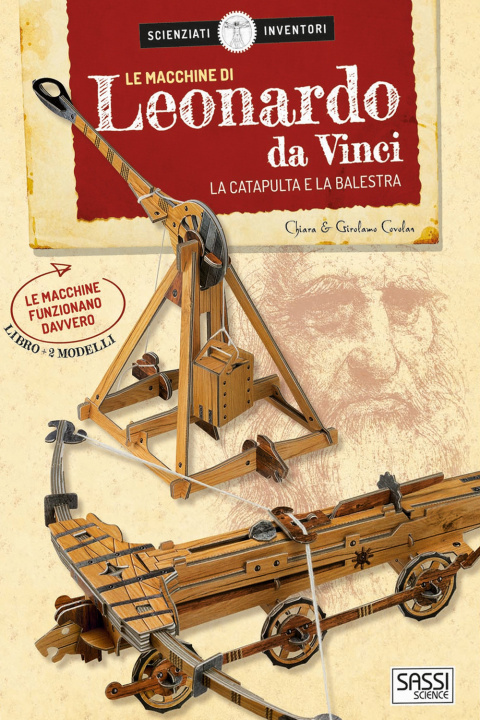 Libro macchine di Leonardo da Vinci. La catapulta e la balestra. Scienziati e inventori Chiara Covolan