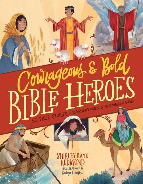 Könyv Courageous and Bold Bible Heroes: 50 True Stories of Daring Men and Women of God 