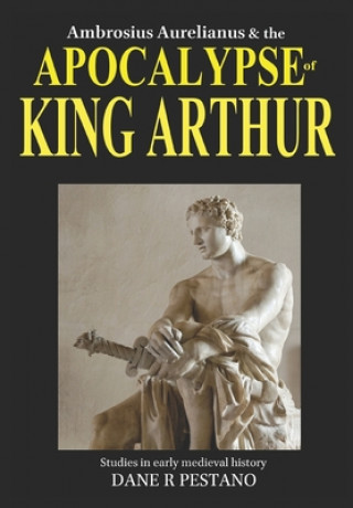 Könyv Ambrosius Aurelianus and the Apocalypse of King Arthur 