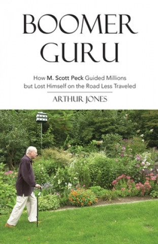Kniha Boomer Guru: How M. Scott Peck Guided Millions but Lost Himself on The Road Less Traveled 