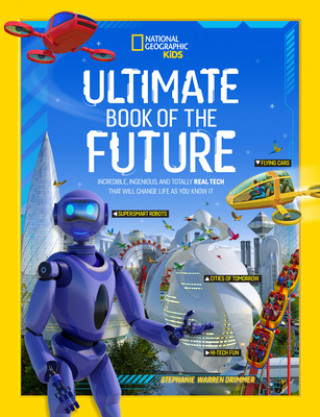 Kniha Ultimate Book of the Future: Incredible, Ingenious, and Totally Real Tech That Will Change Life as You Know It 