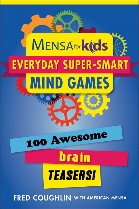 Kniha Mensa for Kids: Everyday Super-Smart Mind Games: 100 Awesome Brain Teasers! 