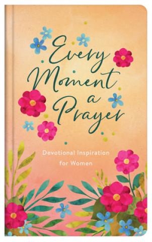 Kniha Every Moment a Prayer: Devotional Inspiration for Women Joanne Simmons