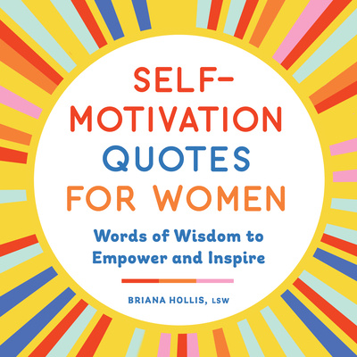 Carte Self-Motivation Quotes for Women: Words of Wisdom to Empower and Inspire 