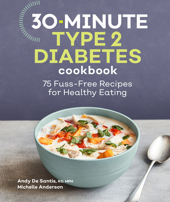 Carte 30-Minute Type 2 Diabetes Cookbook: 75 Fuss-Free Recipes for Healthy Eating Michelle Anderson