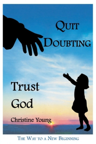 Knjiga Quit Doubting, Trust God Christine Young