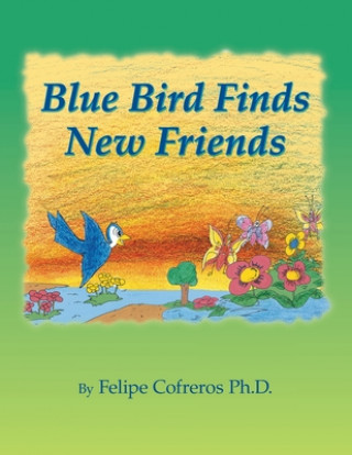Knjiga Blue Bird Finds New Friends Felipe Cofreros
