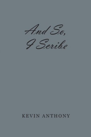 Knjiga And So, I Scribe Kevin Anthony