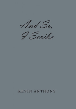 Knjiga And So, I Scribe Kevin Anthony