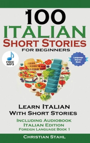 Книга 100 Italian Short Stories for Beginners Learn Italian with Stories with Audio 