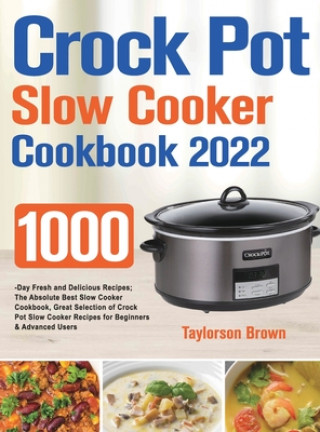 Könyv Crock Pot Slow Cooker Cookbook 2022 