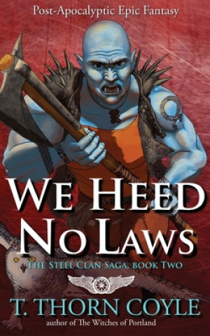 Knjiga We Heed No Laws T. Thorn Coyle
