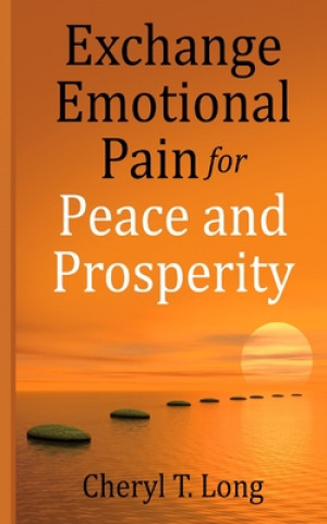 Knjiga Exchange Emotional Pain for Peace and Prosperity Cheryl T. Long