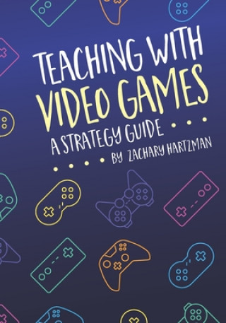 Kniha Teaching With Video Games Zachary Hartzman