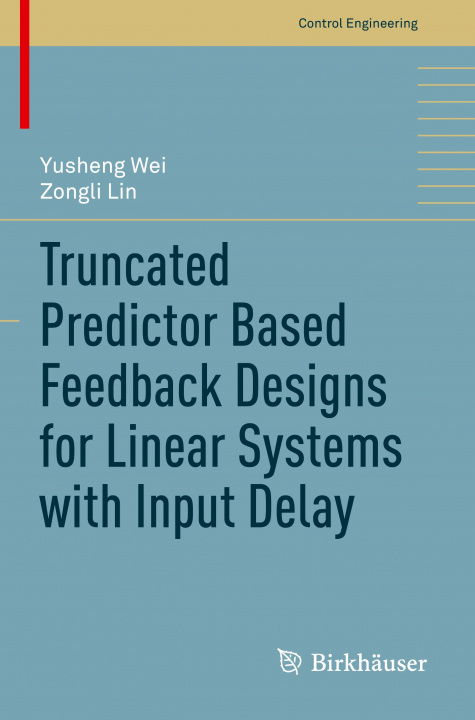 Knjiga Truncated Predictor Based Feedback Designs for Linear Systems with Input Delay Yusheng Wei
