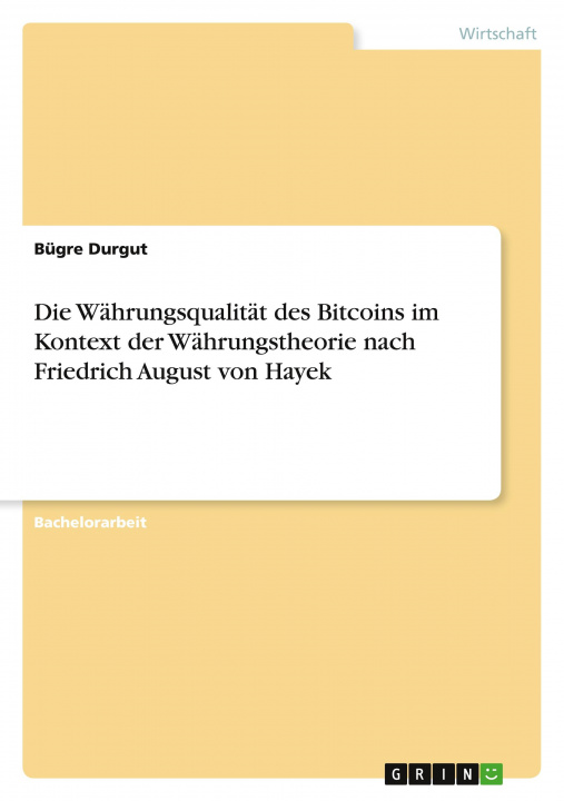 Carte Die Währungsqualität des Bitcoins im Kontext der Währungstheorie nach Friedrich August von Hayek 