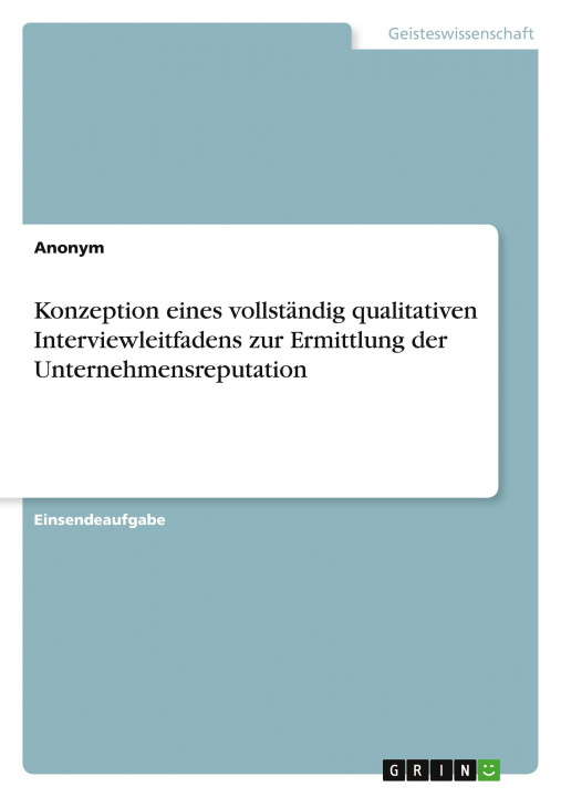 Könyv Konzeption eines vollständig qualitativen Interviewleitfadens zur Ermittlung der Unternehmensreputation 