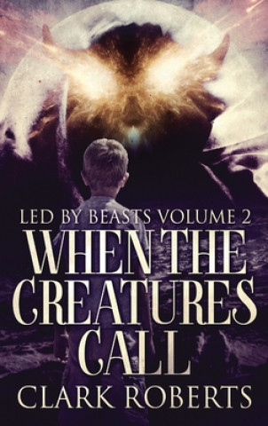 Knjiga When The Creatures Call Clark Roberts