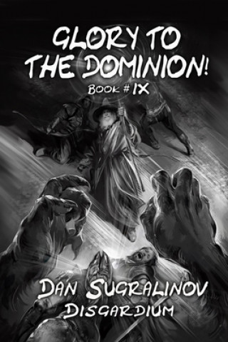 Kniha Glory to the Dominion! (Disgardium Book #9) 