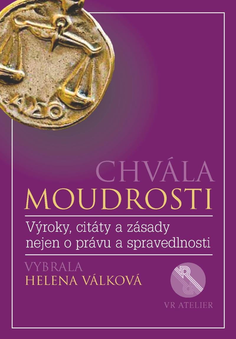 Book Chvála moudrosti - Výroky, citáty a zásady nejen o právu a spravedlnosti Helena Válková