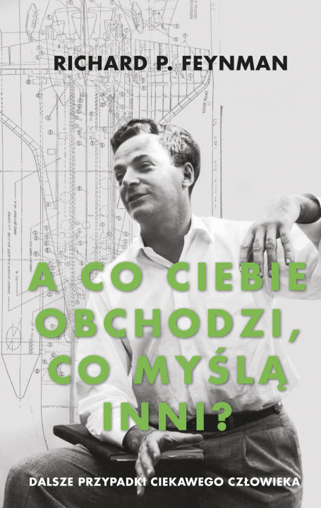 Книга A co ciebie obchodzi, co myślą inni? Dalsze przypadki ciekawego człowieka wyd. 2021 Richard P. Feynman