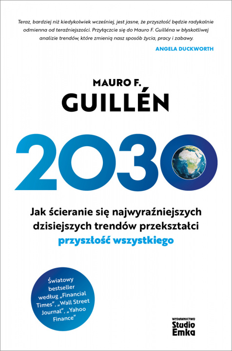 Könyv 2030. Jak ścieranie się najwyraźniejszych dzisiejszych trendów przekształci przyszłość wszystkiego Mauro F. Guillén