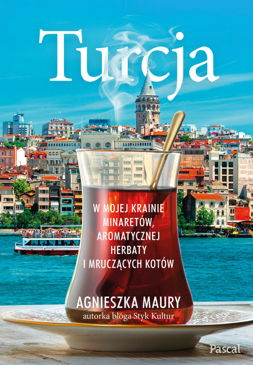Book Turcja. W mojej krainie minaretów, aromatycznej herbaty i mruczących kotów Agnieszka Maury