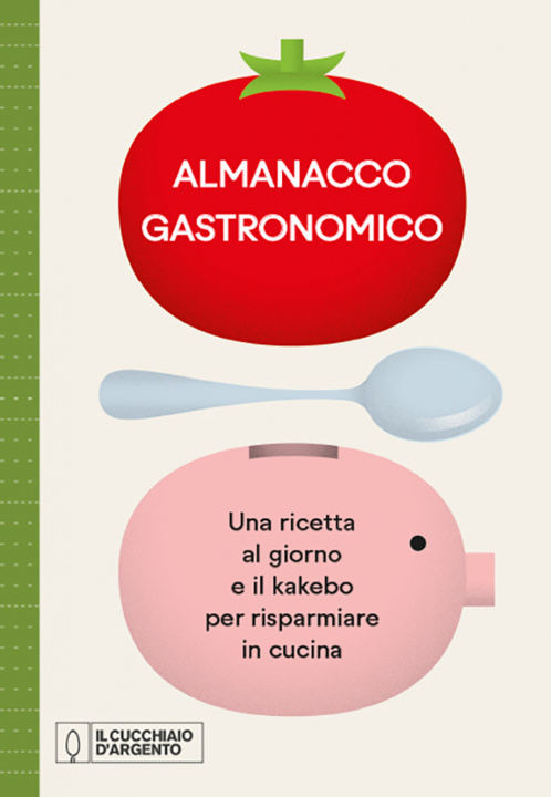 Книга Cucchiaio d'Argento. Almanacco Gastronomico. Una ricetta al giorno e il kakebo per risparmiare in cucina 