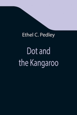 Knjiga Dot and the Kangaroo Ethel C. Pedley