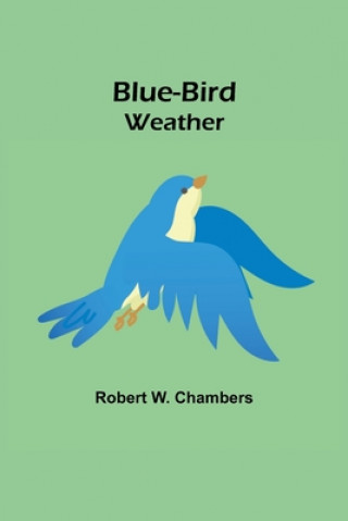Knjiga Blue-Bird Weather Robert W. Chambers