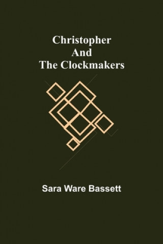 Knjiga Christopher and the Clockmakers Sara Ware Bassett