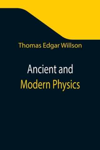 Kniha Ancient and Modern Physics Thomas Edgar Willson