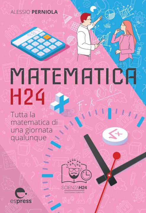 Kniha Matematica h24. Tutta la matematica di una giornata qualunque Alessio Perniola