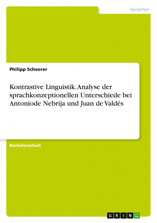 Kniha Kontrastive Linguistik. Analyse der sprachkonzeptionellen Unterschiede bei Antoniode Nebrija und Juan de Valdés 