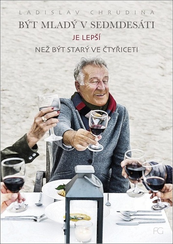 Book Být mladý v sedmdesáti je lepší než být starý ve čtyřiceti Ladislav Chrudina