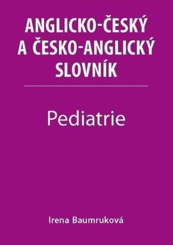 Kniha Pediatrie - Anglicko-český a česko-anglický slovník Irena Baumruková