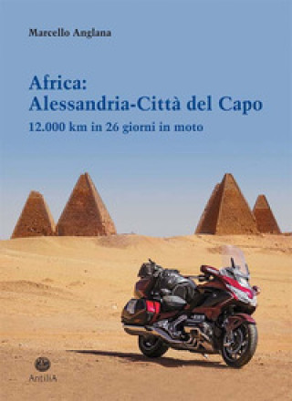 Könyv Africa: Alessandria-Città del Capo. 12.000 km in 26 giorni in moto Marcello Anglana