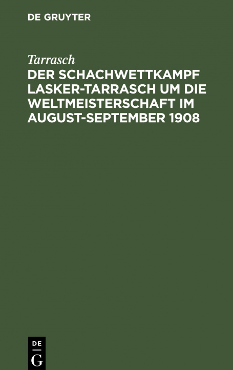 Könyv Schachwettkampf Lasker-Tarrasch um die Weltmeisterschaft im August-September 1908 