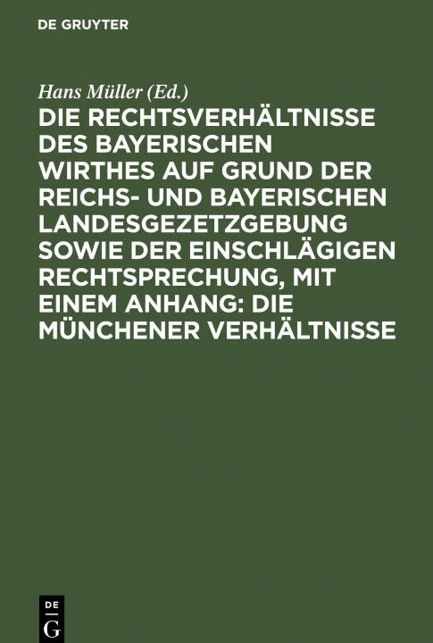 Kniha Rechtsverhaltnisse des bayerischen Wirthes auf Grund der Reichs- und bayerischen Landesgezetzgebung sowie der einschlagigen Rechtsprechung, mit einem 