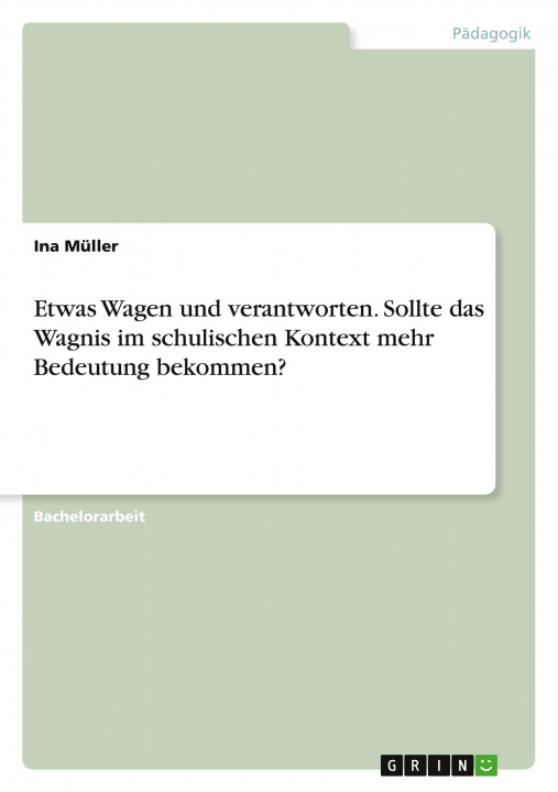 Książka Etwas Wagen und verantworten. Sollte das Wagnis im schulischen Kontext mehr Bedeutung bekommen? 