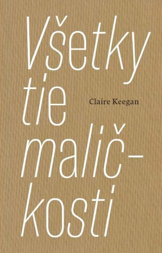 Kniha Všetky tie maličkosti Claire Keegan