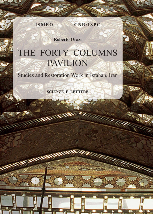 Carte forty columns pavilion. Studies and restoration work in Isfahan, Iran Roberto Orazi