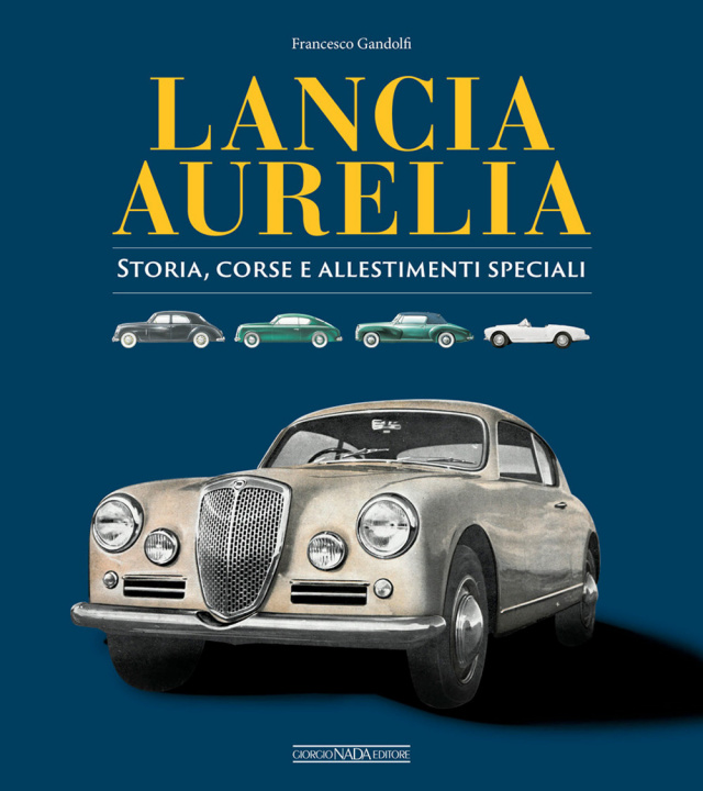 Book Lancia Aurelia. Storia, corse e allestimenti speciali Francesco Gandolfi