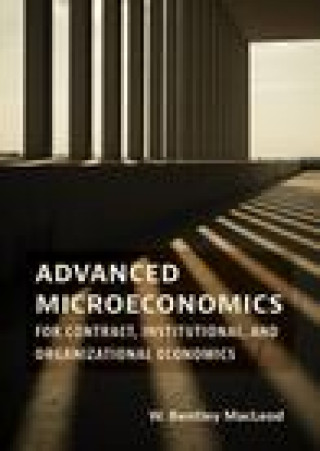 Könyv Advanced Microeconomics for Contract, Institutional, and Organizational Economics W. Bentley MacLeod