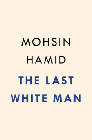 Kniha Last White Man Mohsin Hamid