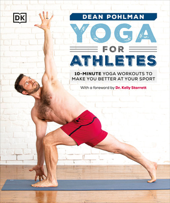 Könyv Yoga for Athletes: 10-Minute Yoga Workouts to Make You Better at Your Sport Dean Pohlman