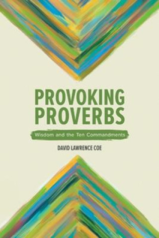 Knjiga Provoking Proverbs: Wisdom and the Ten Commandments David L. Coe