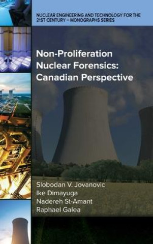 Knjiga Non-Proliferation Nuclear Forensics: Canadian Perspective Slobodan V. Jovanovic