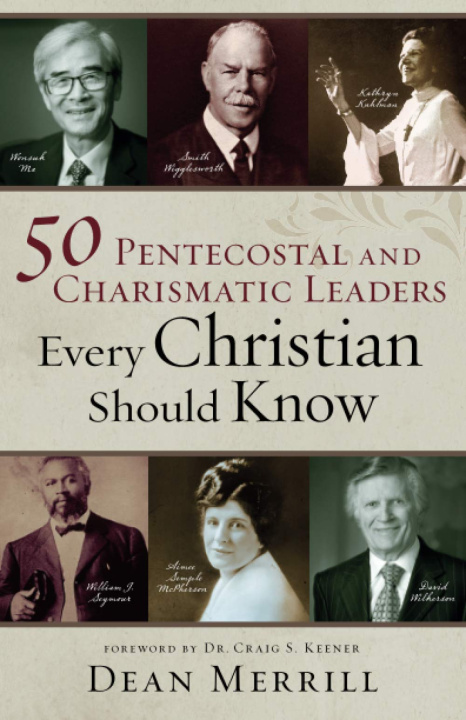 Carte 50 Pentecostal and Charismatic Leaders Every Christian Should Know Dean Merrill