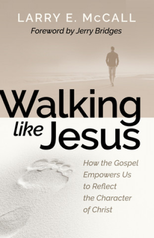 Könyv Walking Like Jesus: Studies in the Character of Christ Larry McCall